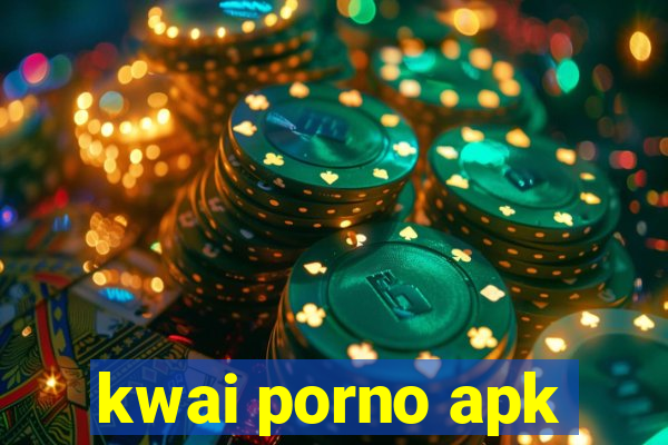 kwai porno apk